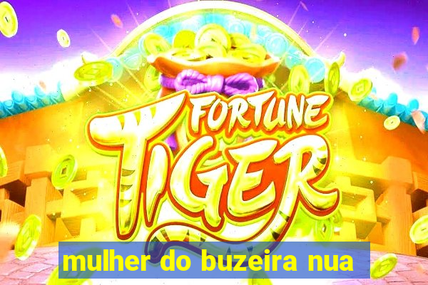 mulher do buzeira nua